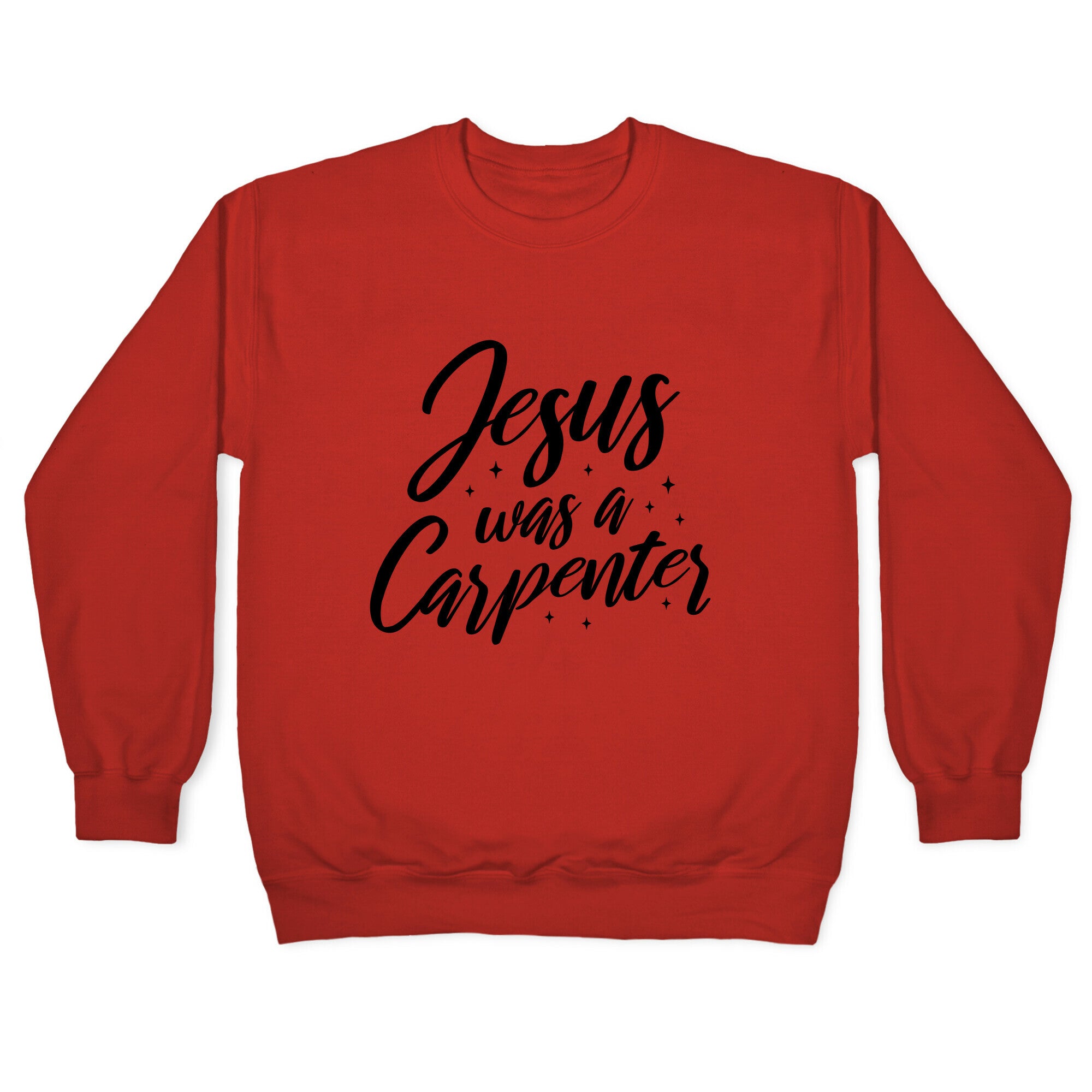 Jesus Was A Carpenter Crewneck Sweatshirt